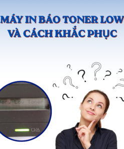 Máy in báo lỗi Toner Low là gì và Cách khắc phục